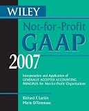 Wiley Not-for-Profit GAAP 2007: Interpretation and Application of Generally Accepted Accounting Principles for Not-for-Profit Organizations (Wiley Not for Profit Gaap)