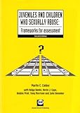 Juveniles and children who sexually abuse : frameworks for assessment
