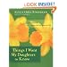 Things I Want My Daughters to Know: A Small Book About the Big Issues in Life