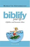 biblify your life: Erf�llter und bewusster leben - Werner Tiki K�stenmacher