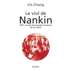 Le viol de Nankin : 1937 : un des plus grands massacres du XXe si�cle