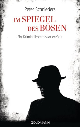 Im Spiegel des Bösen: Ein Kriminalkommissar erzählt (German Edition)