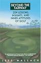 Beyond the Fairway: Zen Lessons, Insights, and Inner Attitudes of Golf