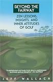 Beyond the Fairway: Zen Lessons, Insights and Inner Attitudes to Golf