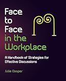 Face to face in the workplace : a handbook of strategies for effective discussions
