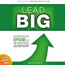 Lead Big: Discovering the Upside of Unconventional Leadership | Ward Clapham