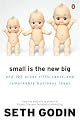 Small Is the New Big: and 183 Other Riffs, Rants, and Remarkable Business Ideas
