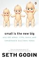Small is the New Big: And 183 Other Riffs, Rants and Remarkable Business Ideas
