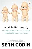 Small Is the New Big: and 183 Other Riffs, Rants, and Remarkable Business Ideas