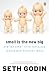 Small is the New Big: And 183 Other Riffs, Rants and Remarkable Business Ideas