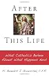 After This Life: What Catholics Believe About What Happens Next