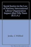 Social justice in the law of nations : the ILO impact after fifty years