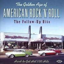 The Golden Age of American Rock 'n' Roll - The Follow-Up Hits