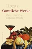 S&auml;mtliche Werke: Oden, Epoden, Satiren, Briefe - Horaz, Manfred Simon, Wolfgang Ritschel