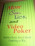 More Sex, Lies, and Video Poker: Another Erotic Novel About Gambling to Win