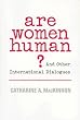 Are Women Human?: And Other International Dialogues