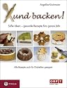 Xund backen!: S&uuml;&szlig;e Ideen - gesunde Rezepte f&uuml;r das ganze Jahr. Auch f&uuml;r Diabetiker geeignet