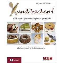 Xund backen!: S��e Ideen - gesunde Rezepte f�r das ganze Jahr. Auch f�r Diabetiker geeignet