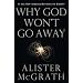 Why God Won't Go Away: Is the New Atheism Running on Empty?