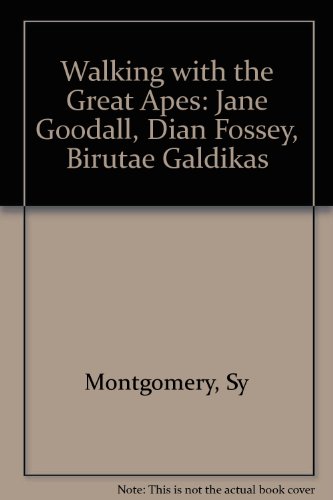 Walking with the Great Apes: Jane Goddall, Dian Fossey, Birute Galdikas