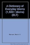 A dictionary of everyday idioms