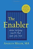 The Enabler: When Helping Hurts the Ones You Love The Enabler: When Helping Hurts the Ones You Love