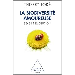 La Biodiversit� amoureuse. Sexe et �volution