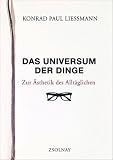 Das Universum der Dinge: Zur &Auml;sthetik des Allt&auml;glichen - Konrad Paul Liessmann