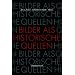 Bilder als historische Quellen: Dimension der Debatten um historische Bildforschung