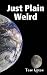 Just Plain Weird