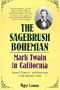 The Sagebrush Bohemian: Mark Twain in California