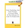 Color Psychology And Color Therapy: A Factual Study Of The Influence Of Color On Human Life