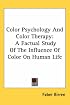 Color Psychology And Color Therapy: A Factual Study Of The Influence Of Color On Human Life