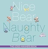 Nice Bear, Naughty Bear: Book of Good Manners (Good Manners Book)