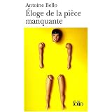 �loge de la pi�ce manquantepar Antoine Bello