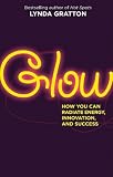 Glow: How You Can Radiate Energy, Innovation, and Success (Bk Life)