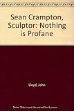Nothing is profane : Seán Crampton, sculptor