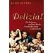 Delizia!: Die Italiener und ihre K�che. Geschichte einer Leidenschaft