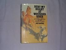Bury My Heart at Wounded Knee: An Indian History of the American West