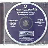 PETER LAZONBY / IF YOU CANNOT RESIST WHY DO YOU EXIST ?