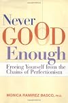 Never Good Enough : Freeing Yourself from the Chains of Perfectionism