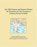The 2007 Import and Export Market for Polymers of Vinyl Acetate in Primary Forms in India