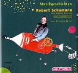 Produkt-Bild: Musikgeschichten 17. Robert Schumann: Von wilden Reitern und Tr&auml;umereien