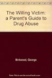 The willing victim : a parent's guide to drug abuse