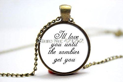 Pretty Lee 2015 Fashion Ill Love You Until The Zombies Get You Necklace Glass Photo Cabochon Necklace Christmas gift