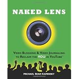 Naked Lens: Video Blogging & Video Journaling to Reclaim the You in Youtubedi Michael Sean Kaminsky