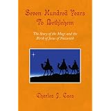 SevenHundredYearsToBethlehem:TheStoryoftheMagiandtheBirthofJesusofNazareth