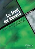 Le fruit du hasard : Cancer : la lucidit� d'un m�decin face � la maladie