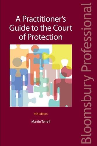 A Practitioner's Guide to the Court of Protection: Fourth Edition