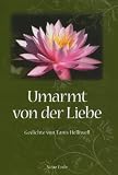 Umarmt von der Liebe: Gedichte von Tanis Helliwell - Tanis Helliwell